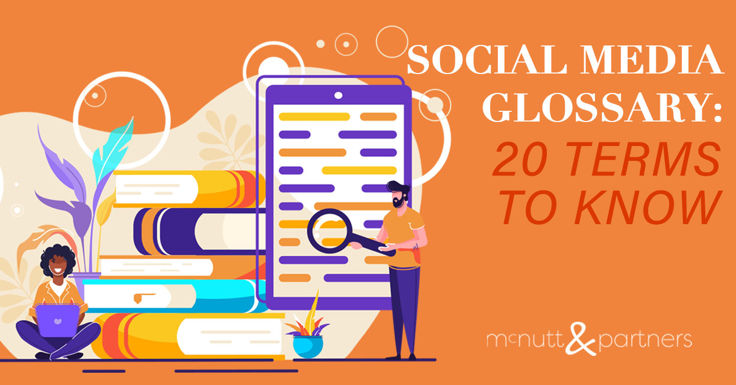 Social Media Glossary 20 Terms to Know McNutt & Partners