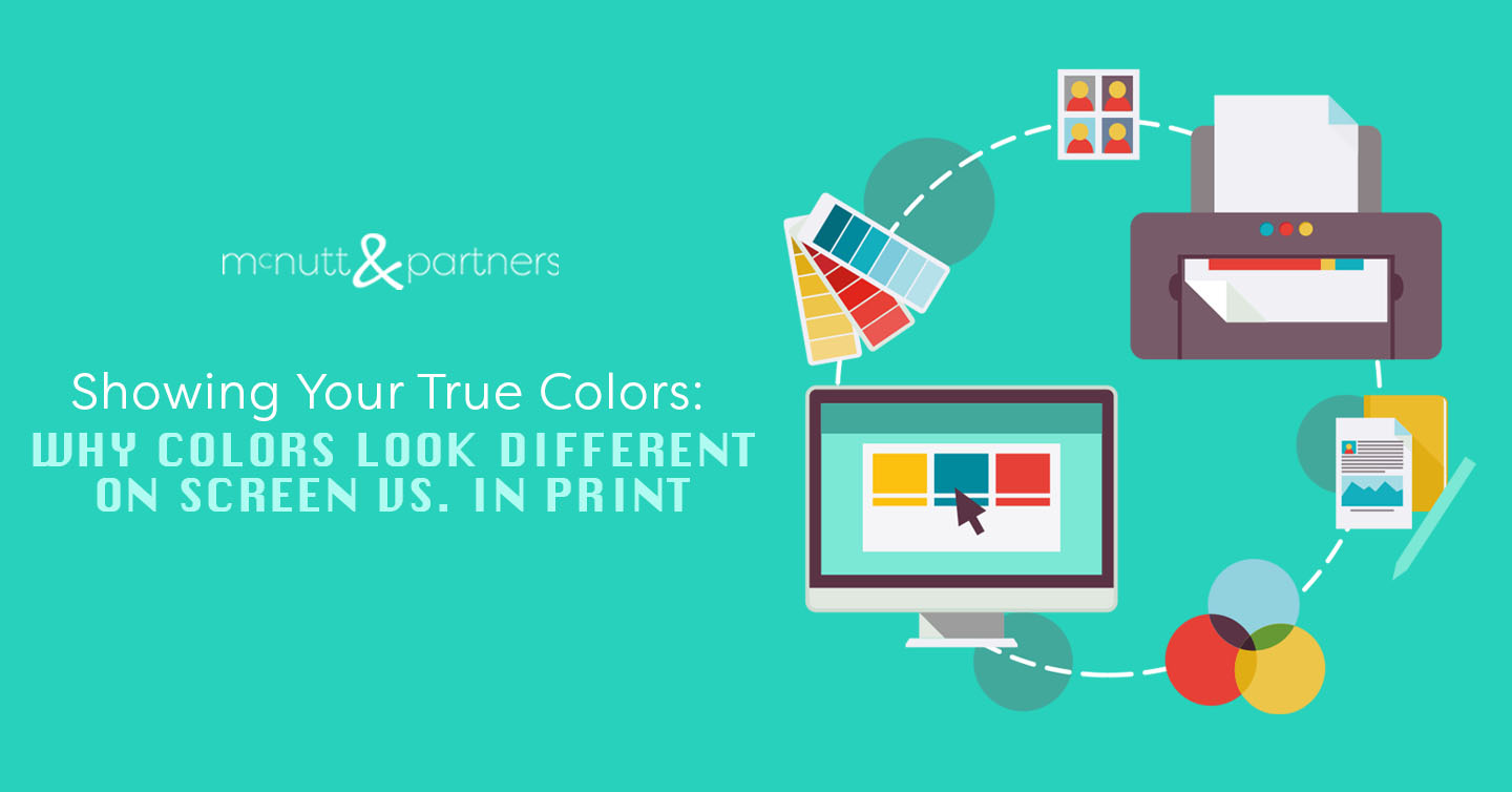 Showing Your True Colors: Why Colors Look Different on Screen vs. In Print  - McNutt & Partners