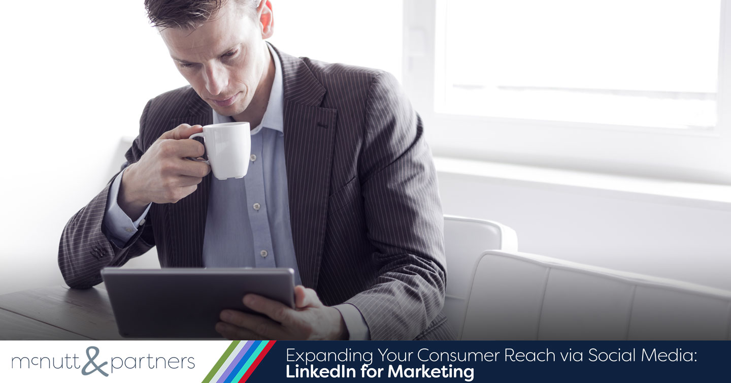 You are currently viewing Expanding Your Consumer Reach via Social Media: LinkedIn for Marketing