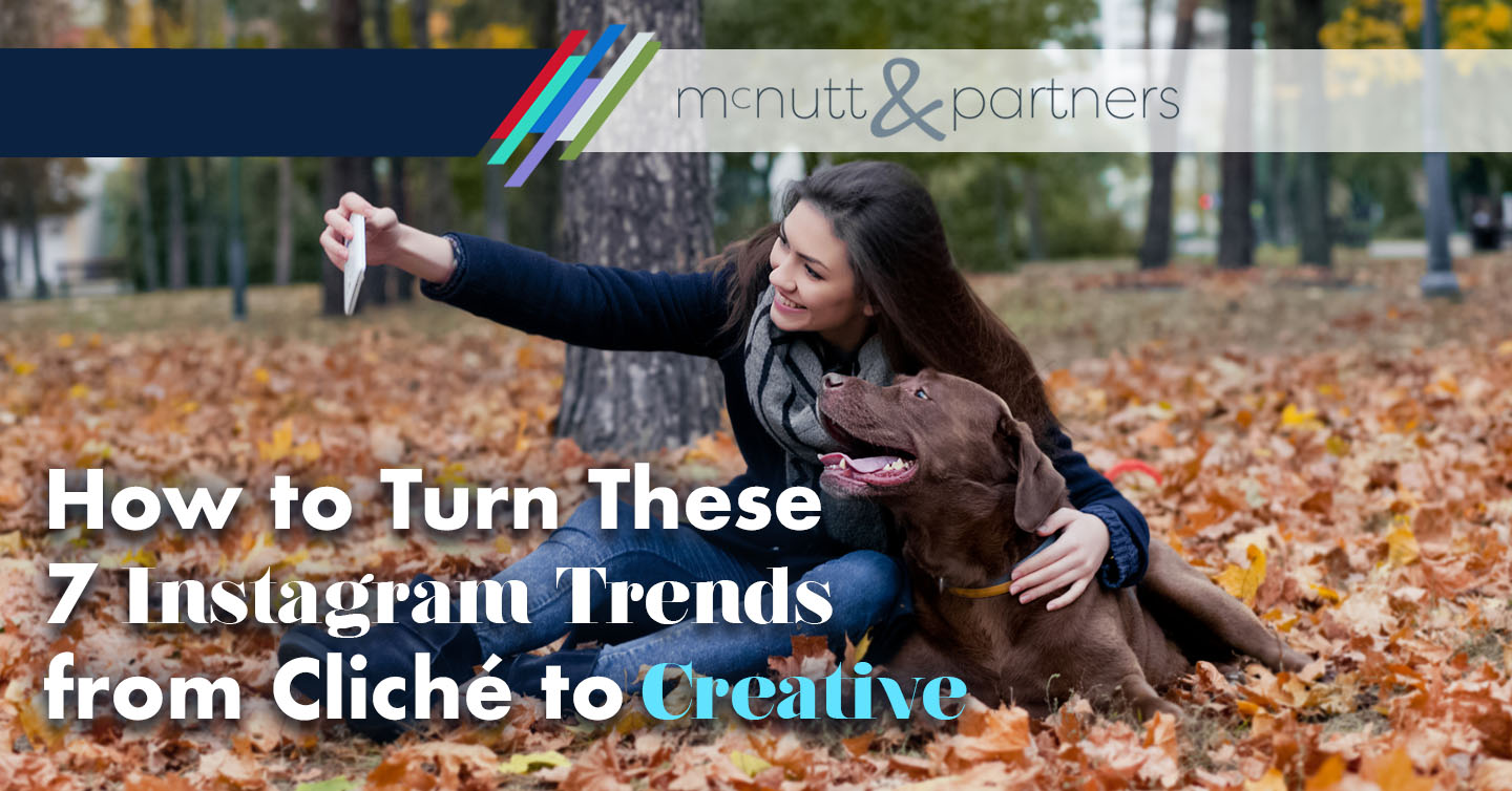You are currently viewing How to Turn These 7 Instagram Trends from Cliché to Creative