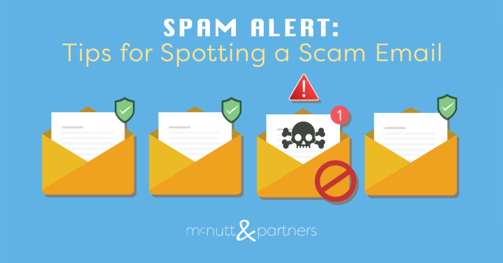 Spam Alert Tips For Spotting A Scam Email Mcnutt And Partners 