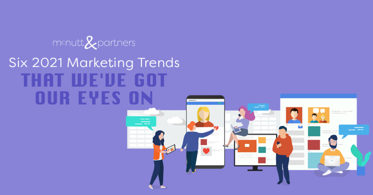 Read more about the article Six 2021 Marketing Trends That We’ve Got Our Eyes On