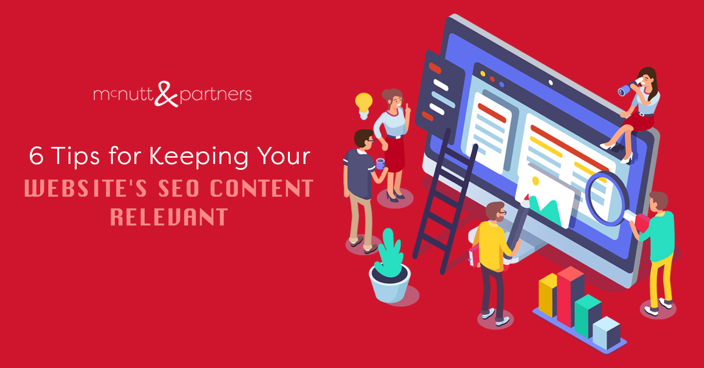 You are currently viewing 6 Tips for Keeping Your Website’s SEO Content Relevant