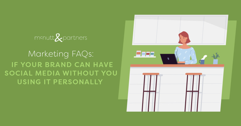 Read more about the article Marketing FAQs: If Your Brand Can Have Social Media Without You Using It Personally